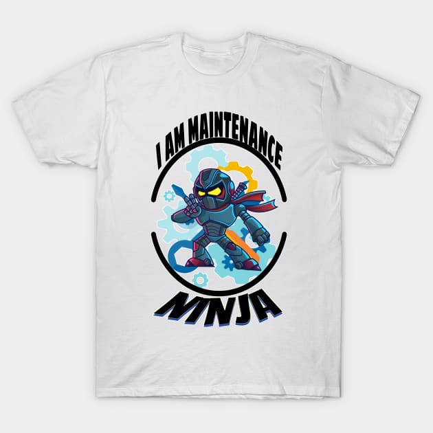 I am maintenance ninja T-Shirt by Fadedstar